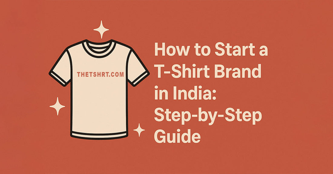 How to Start a T-Shirt Brand in India: Step-by-Step Guide