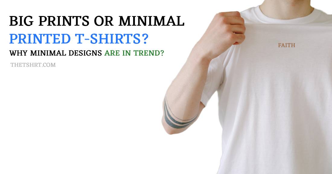 Big Prints or Minimal Designs on T-shirts? Why Minimal Designs Are the New Trend