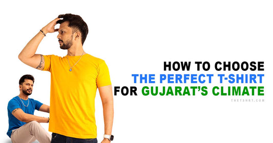 How to Choose the Perfect T-Shirt for Gujarat’s Climate