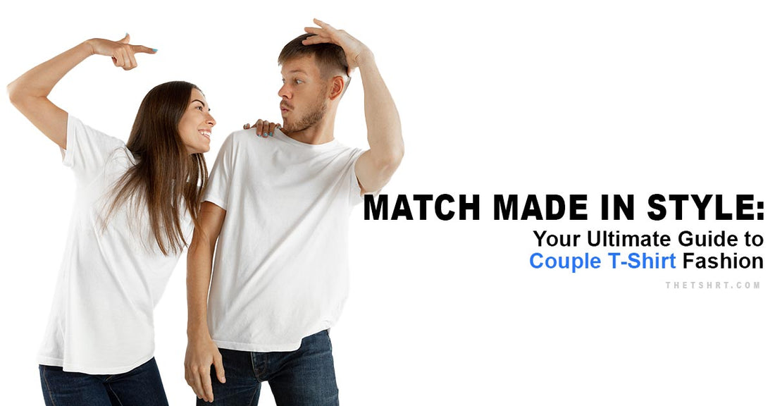 Match Made in Style: Your Ultimate Guide to Couple T-Shirt Fashion