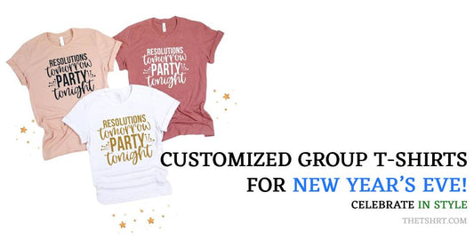 Celebrate in Style: Customized Group T-Shirts for New Year’s Eve!