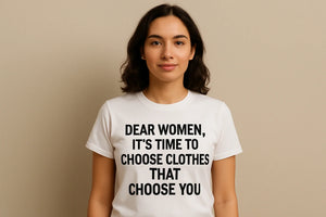 Dear Women, It’s Time to Choose Clothes That Choose You