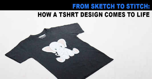 From Sketch to Stitch: How a TSHRT Design Comes to Life