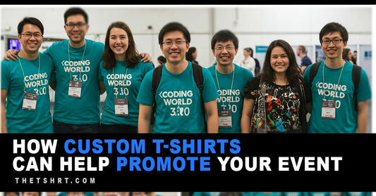 How Custom T-Shirts Can Help Promote Your Event