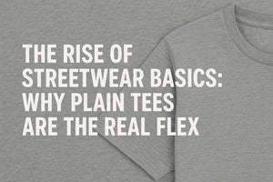 The Rise of Streetwear Basics: Why Plain Tees Are the Real Flex