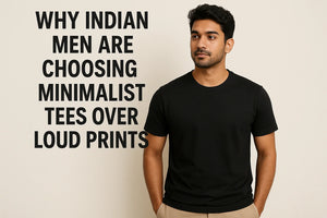 Why Indian Men Are Choosing Minimalist Tees Over Loud Prints