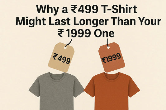 Why a ₹499 T-Shirt Might Last Longer Than Your ₹1999 One