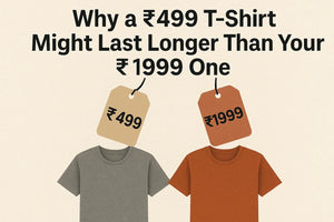 Why a ₹499 T-Shirt Might Last Longer Than Your ₹1999 One