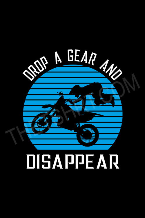 Motocross graphic with text 'Drop a Gear and Disappear' on a black background